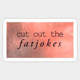 cut out the fatjokes Sticker